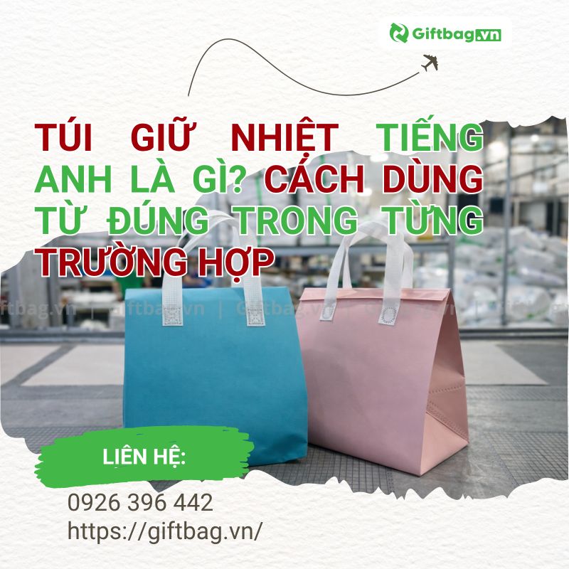 Túi Giữ Nhiệt Tiếng Anh Là Gì? Cách Dùng Từ Đúng Trong Từng Trường Hợp