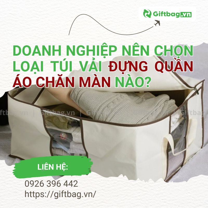 Doanh Nghiệp Nên Chọn Loại Túi Vải Đựng Quần Áo Chăn Màn Nào?