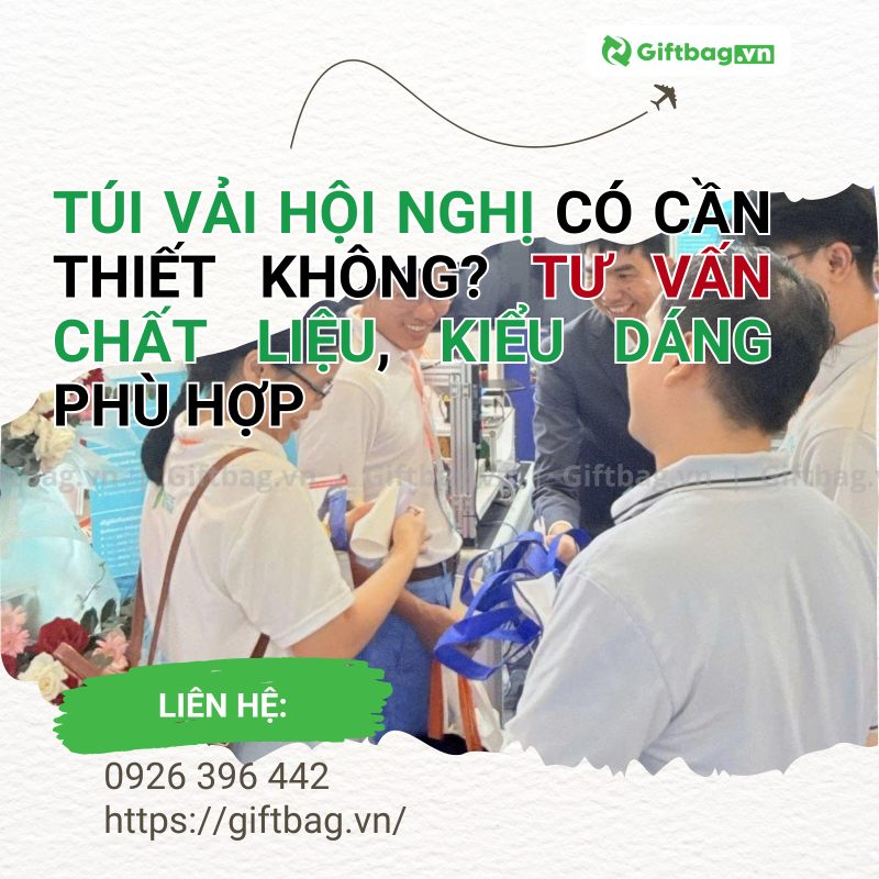 Túi Vải Hội Nghị Có Cần Thiết Không? Tư Vấn Chất Liệu, Kiểu Dáng Phù Hợp