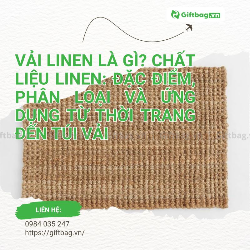Vải Linen Là Gì? Chất Liệu Linen: Đặc Điểm, Phân Loại Và Ứng Dụng Từ Thời Trang Đến Túi Vải